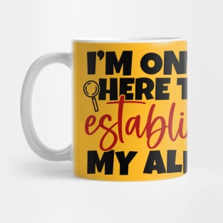 Establish My Alibi Mug